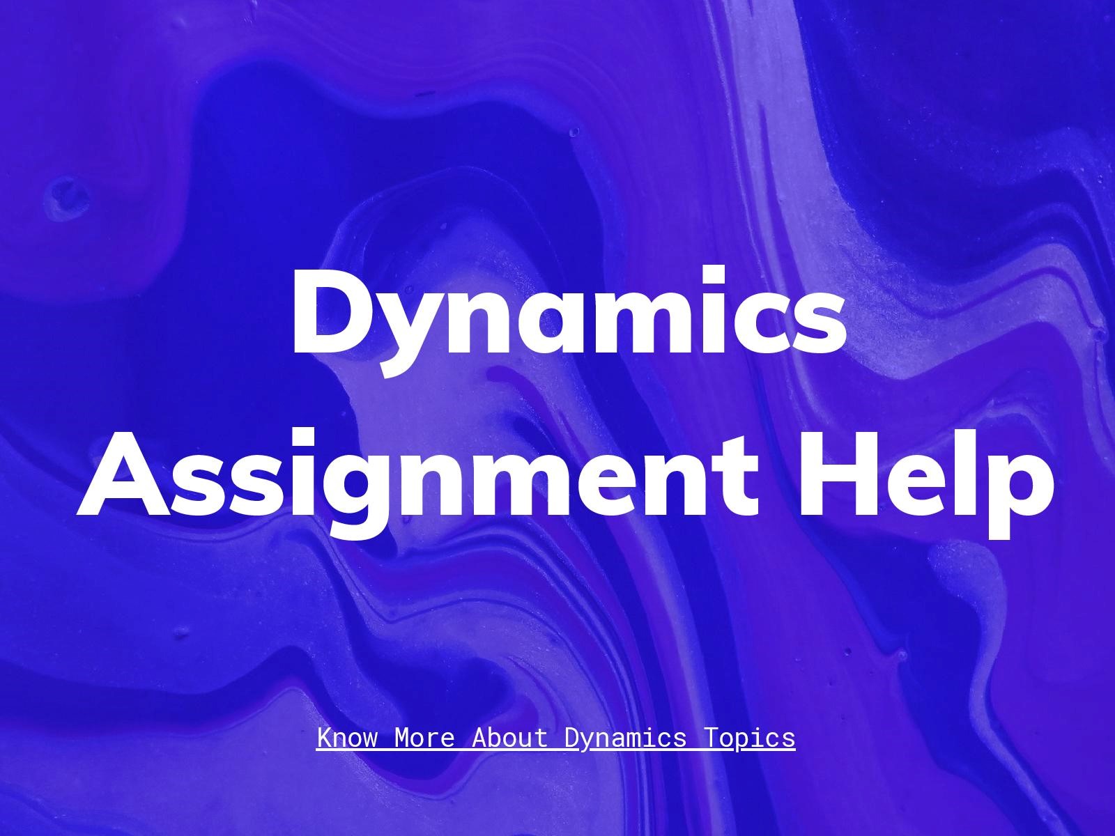 dynamics assignment help online