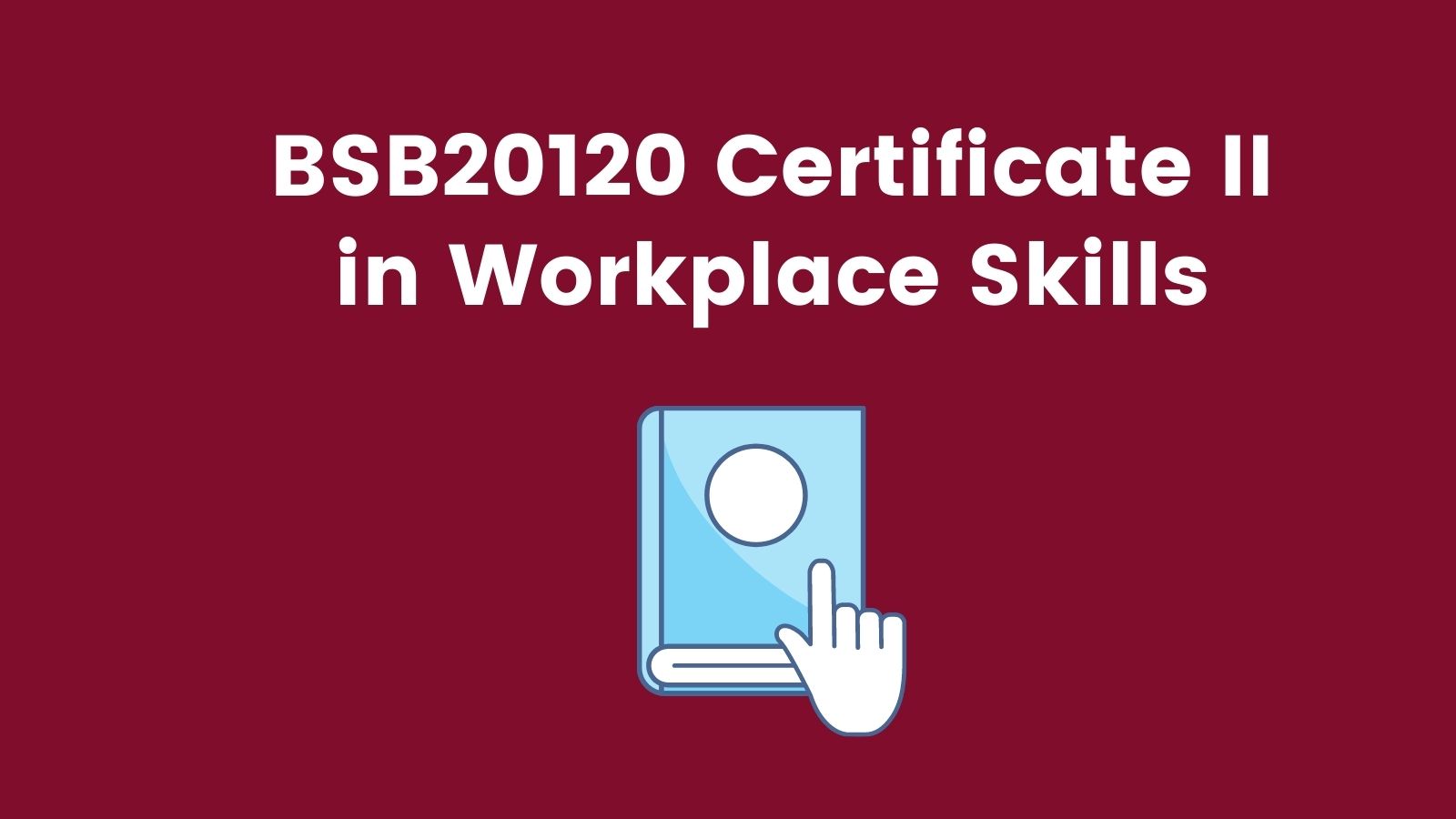 BSB20120 Certificate II in Workplace Skills