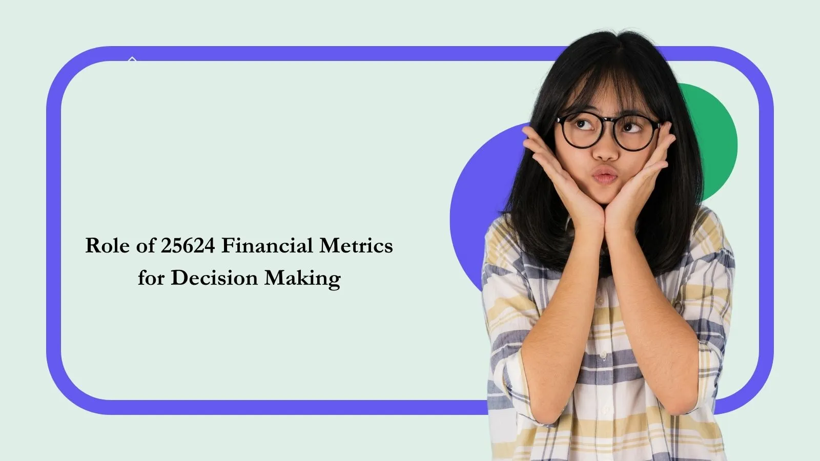 Role of 25624 Financial Metrics for Decision Making